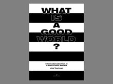 Load image into Gallery viewer, What Is a Good World? by Liza Voetman