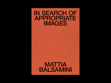 Load image into Gallery viewer, In Search of Appropriate Images by Mattia Balsamini