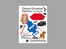 Load image into Gallery viewer, Object-Oriented Identity: Cultural Belongings from our Recent Past by Zsofia Kollar