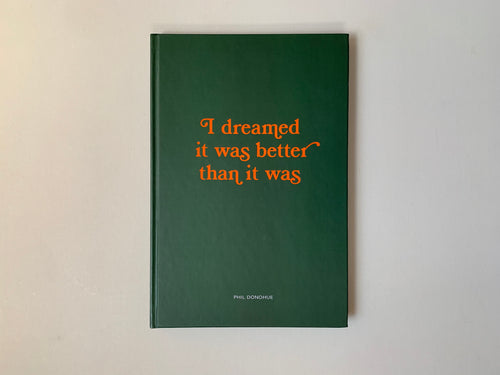 I dreamed it was better than it was by Phil Donohue