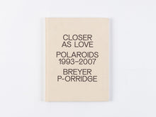 Load image into Gallery viewer, Closer As Love: Polaroids 1993-2007 by Breyer P-Orridge